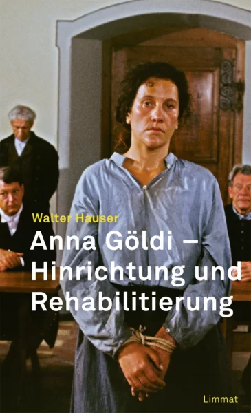 Anna Göldi – Hinrichtung und Rehabilitierung